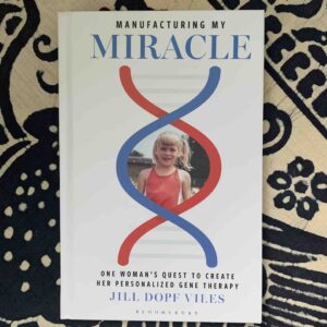 Book cover: Manufacturing My Miracle: One woman's quest to create her personalized gene therapy, by Jill Dopf Viles. Bloomsbury