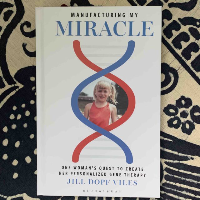 Book cover: Manufacturing My Miracle: One woman's quest to create her personalized gene therapy, by Jill Dopf Viles. Bloomsbury